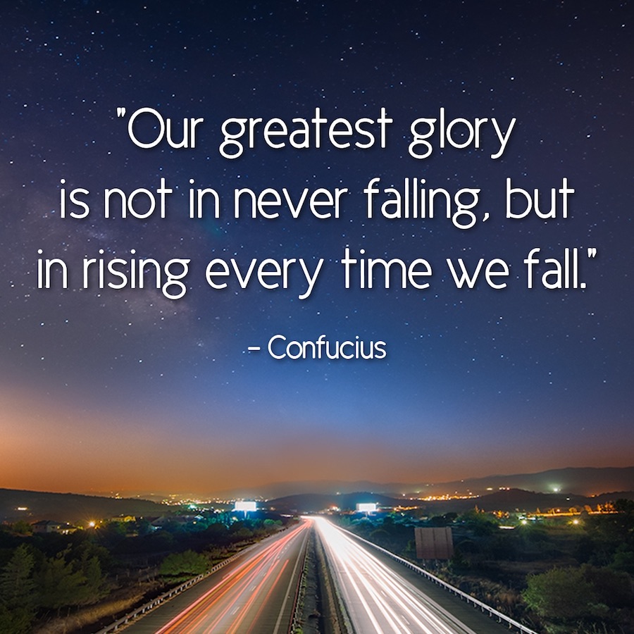 Our greatest glory is not in nevel falling